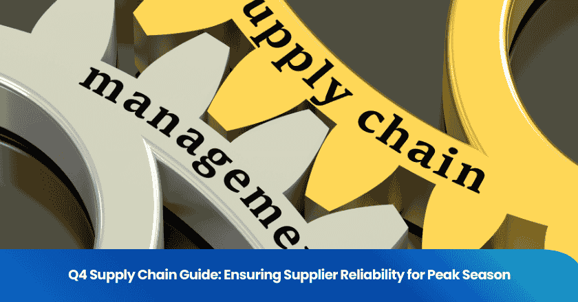 Q4 Supply Chain Guide: Ensuring Supplier Reliability for Peak Season